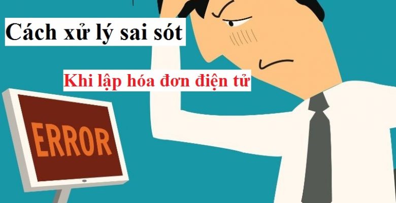 Xử lý hóa đơn điện tử bị lập sai theo thông tư 68